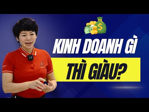 KINH DOANH GÌ THÌ KIẾM ĐƯỢC NHIỀU TIỀN?